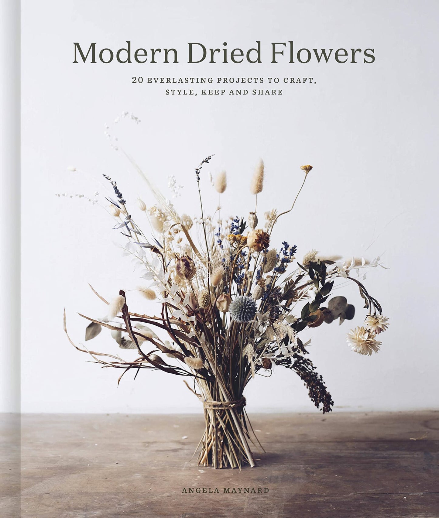 New Mags - "Modern Dried Flowers" - 20 everlasting project to craft, style, keep and share af Angela Maynard